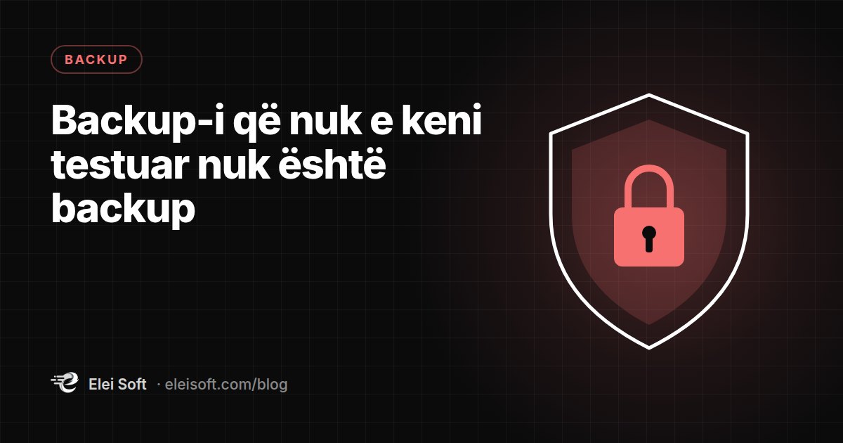 Backup-i që nuk e keni testuar nuk është backup