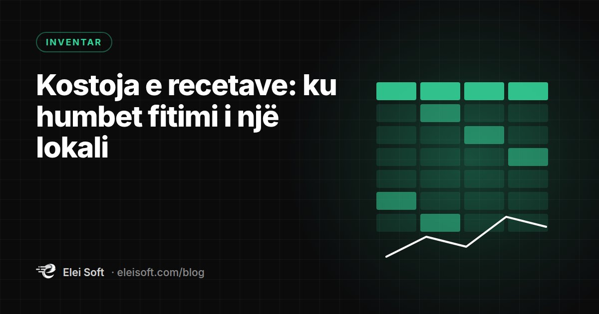 Kostoja e recetave: ku humbet fitimi i një lokali