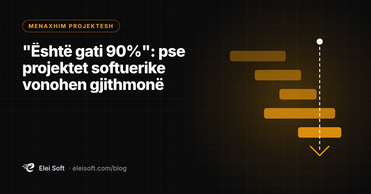 "Është gati 90%": pse projektet softuerike vonohen gjithmonë